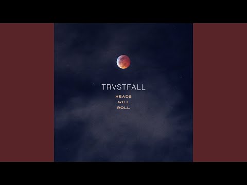 Heads Will Roll - TRVSTFALL