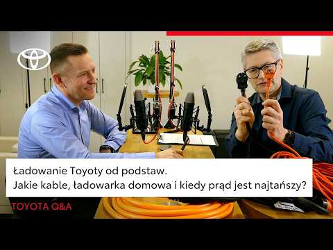 Ładowanie Toyoty od podstaw. Jakie kable, ładowarka domowa i kiedy prąd jest najtańszy? | Toyota Q&A