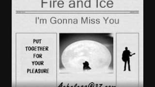 Fire And Ice - I'm gonna miss you
