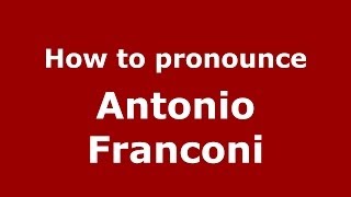 How to pronounce Antonio Franconi