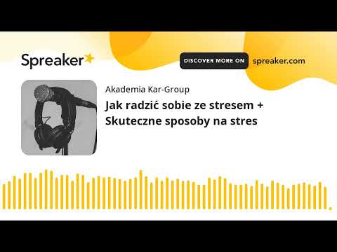 Jak radzić sobie ze stresem + Skuteczne sposoby na stres