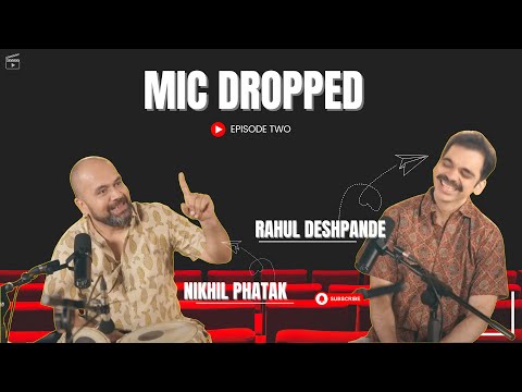 Mic Dropped | Episode 2 | Rahul Deshpande x Nikhil Phatak