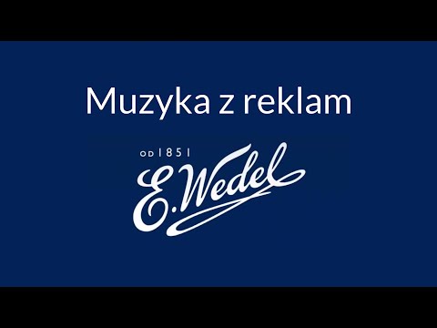 Muzyka z reklam E.Wedel