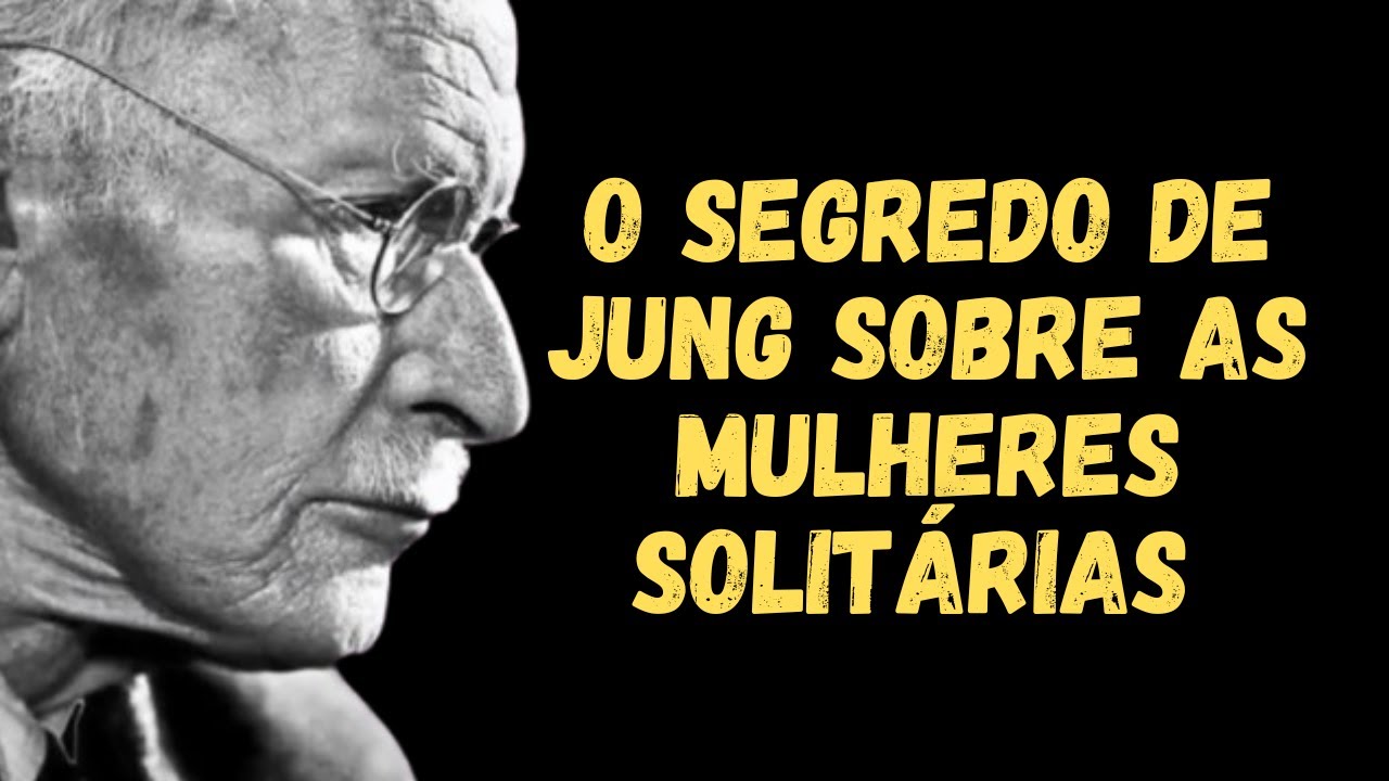 Carl Jung | A Verdade Sobre Mulheres Que VIVEM SOZINHAS Sem um Parceiro