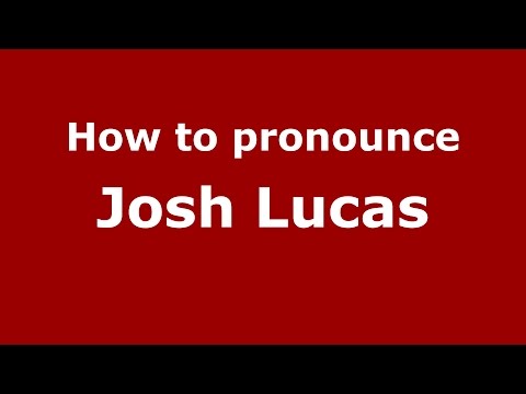 How to pronounce Josh Lucas (American English/US)  - PronounceNames.com
