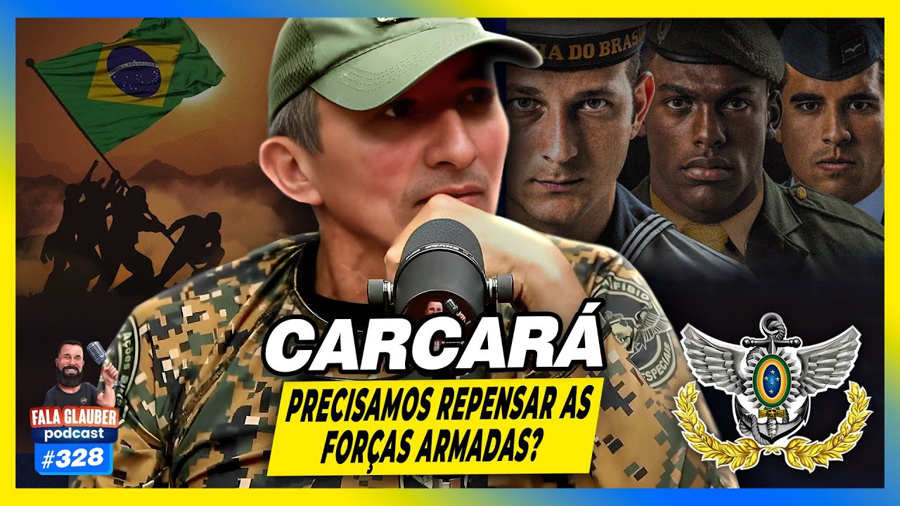 CARCARÁ - PRECISAMOS REPENSAR AS FORÇAS ARMADAS?  - Fala Glauber Podcast #328