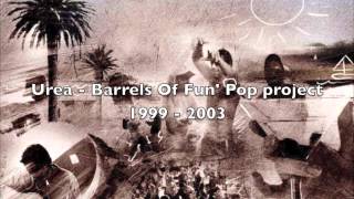 Barrels Of Fun' Urea / Ureas Pop - 1999 - 2003