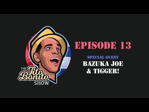The Tito Bonito Show - Episode 13 (Bazuka Joe & Tigger!)