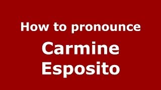 How to pronounce Carmine Esposito