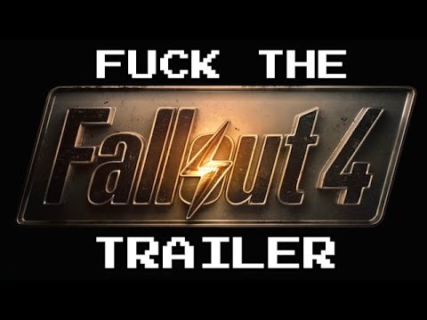 Fuck The Trailer - FALLOUT 4