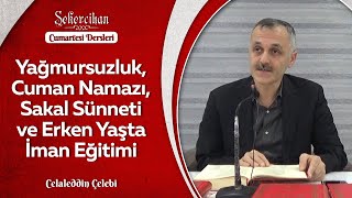 Yağmursuzluk, Cuman Namazı, Sakal Sünneti ve Erken Yaşta İman Eğitimi/Celaleddin Çelebi
