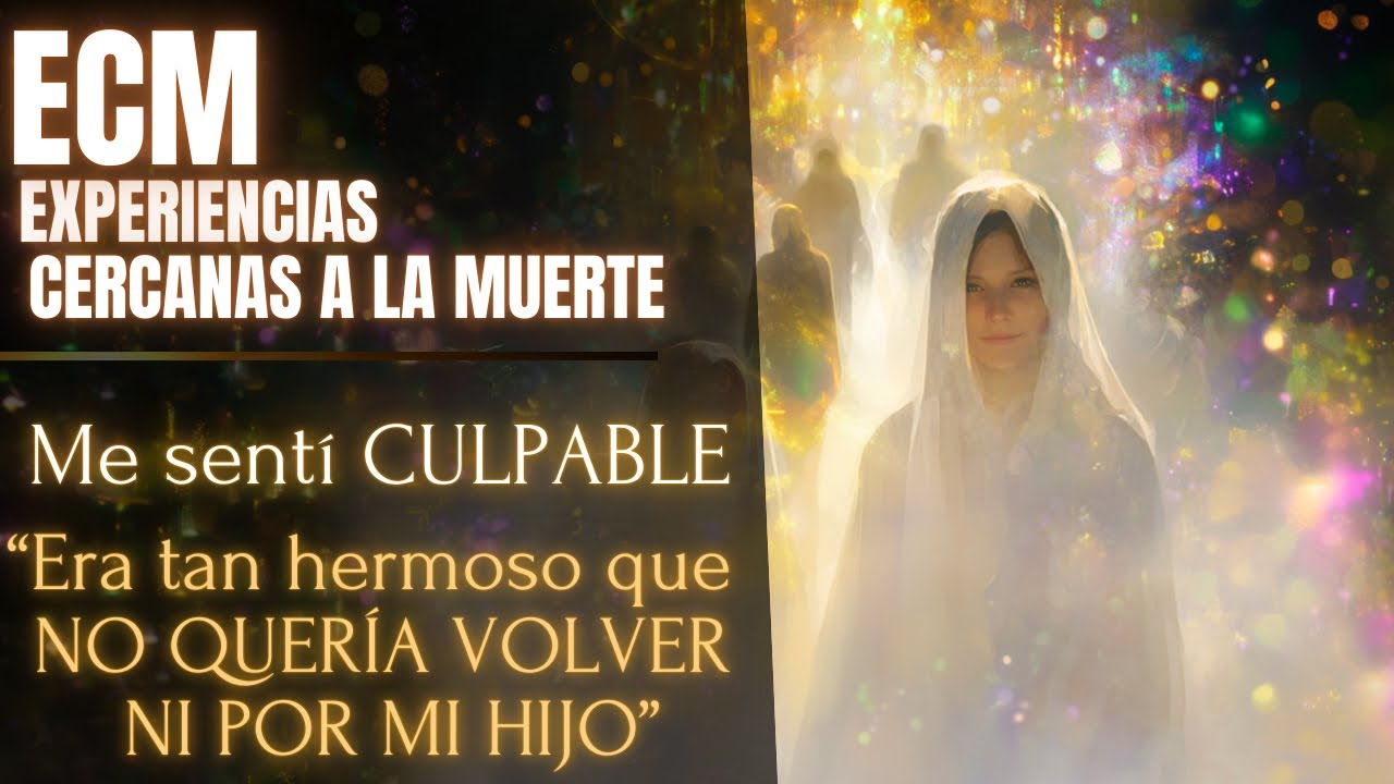 ECM: "Comenzaba LA VIDA donde esperaba morir, no iba a volver" EXPERIENCIAS CERCANAS A LA MUERTE ECM