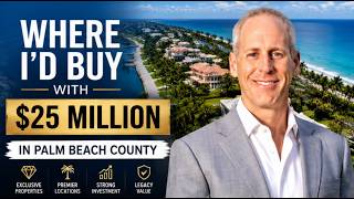 Where I'd Buy with $25M in Palm Beach County