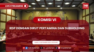 KOMISI VI DPR RI RDP DENGAN DIRUT PERTAMINA DAN SUBHOLDING