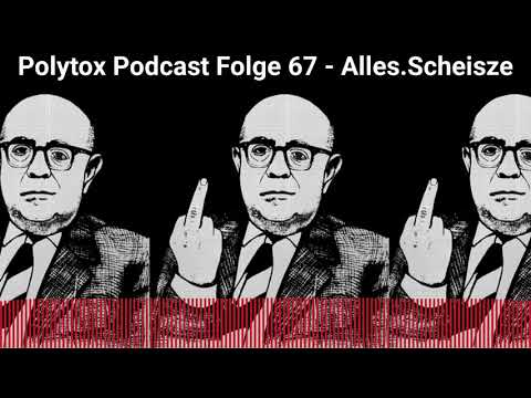 Polytox Podcast Folge 67   Alles Scheisze