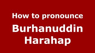 How to pronounce Burhanuddin Harahap