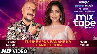 Tumhe Apna Banane Ka/Chand Chupa | Neeti Mohan &amp; Vishal Dadlani | T-Series MixTape Season 2 |Ep. 3