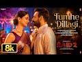 Tumhe Dillagi 8K Full Song Ajay Devgn Jubin Nautiyal Vaani Kapoor Rochak Kohli Manoj M Raid 2