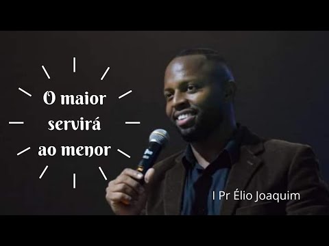 "O maior servirá ao menor" I Pr Élio Joaquim