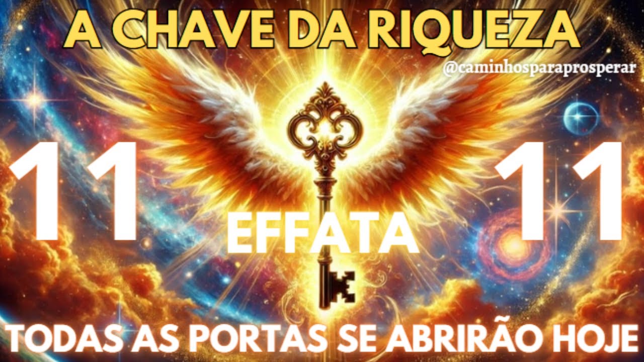 🌟O INCRIVEL PODER DO EFATA *CODIGO 11:11- A CHAVE QUE ABRE PORTAS E ATRAI RIQUEZA E ABUNDANCIA 💰