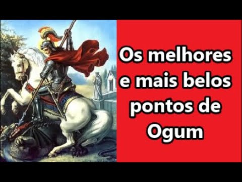 Os mais lindos e melhores pontos de Ogum!