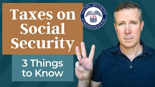 Taxes on Social Security Income: 3 Things to Know