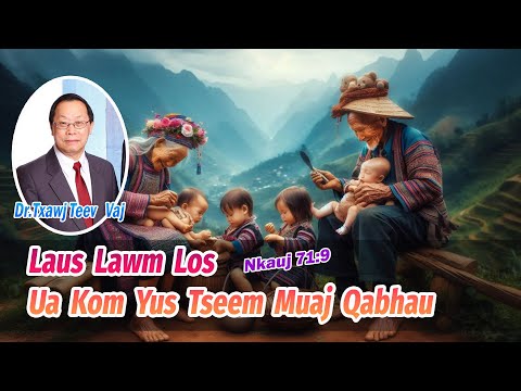 Laus Lawm Los Ua Kom Yus Tseem Muaj Qabhau (Nkauj 71:9) | Dr.Txawj Teev Vaj