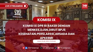 KOMISI IX DPR RI RAKER DENGAN MENKES, DJSN, DIRUT BPJS KESEHATAN, PERSI, ARSSI, ARSADA DAN APKESMI