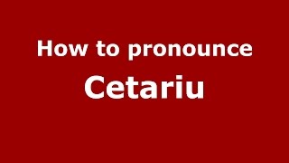 How to pronounce Cetariu