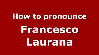 How to pronounce Francesco Laurana