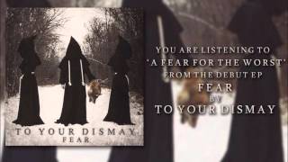 To Your Dismay - A Fear for the Worst