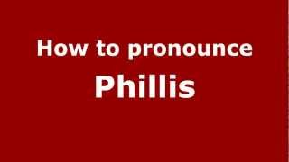 How to pronounce Phillis