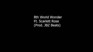 8th World Wonder Ft  Scarlett Rose (Prod  JBZ Beats)