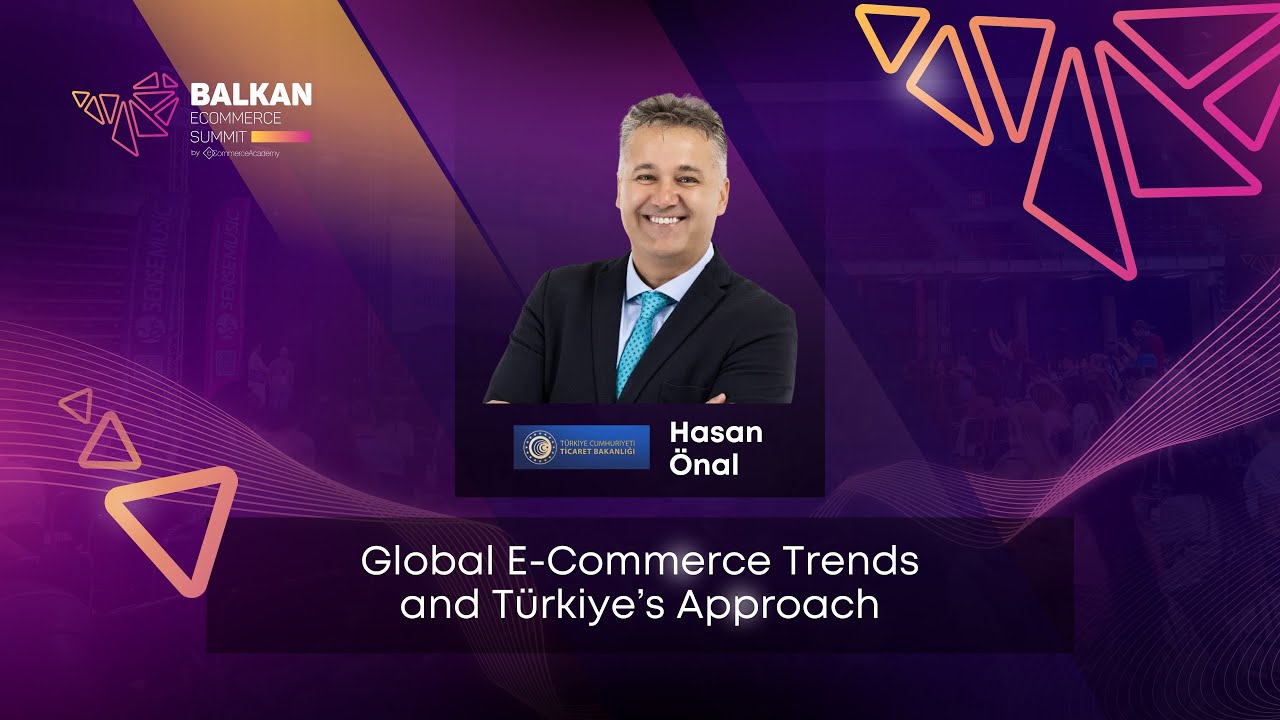 Global E-Commerce Trends and Turkey’s Unique Approach – with Hasan Önal - Ministry of Trade, Turkey