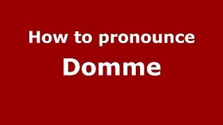 How to pronounce Domme