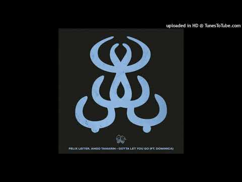 Felix Leiter & Ango Tamarin - Gotta Let You Go (Ft Dominica) ((Extended Mix)