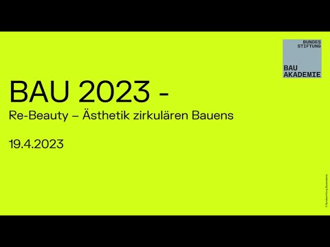 BAU 2023 - Re-beauty – Ästhetik zirkulären Bauens