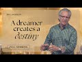 A Dreamer Creates a Destiny - Bill Johnson Sermon | The Beauty of Wisdom Series, Part 2