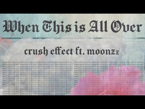 Crush Effect - When This is All Over (ft. MOONZz)