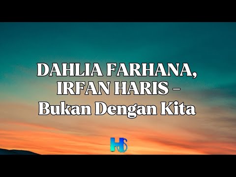Dahlia Farhana , Irfan Haris - Bukan Dengan Kita (LIRIK VIDEO)