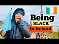 Being BLACK & Foreign in Ireland in 2024: What it’s Like!