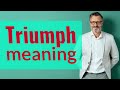 Triumph | Meaning of triumph
