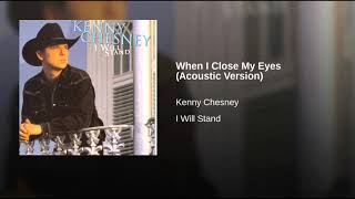 WHEN I CLOSE MY EYES - KENNY CHESNEY