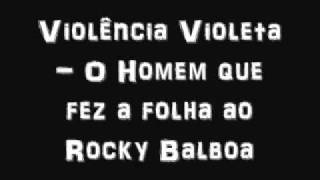 Violência Violeta - O Homem que fez a folha ao Rocky Balboa