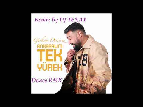 DJ TENAY vs.  Gürkan Demirez -  Ankaralim Tek Yürek [Dance Remix] 2023 Ankara Oyun Havasi RMX