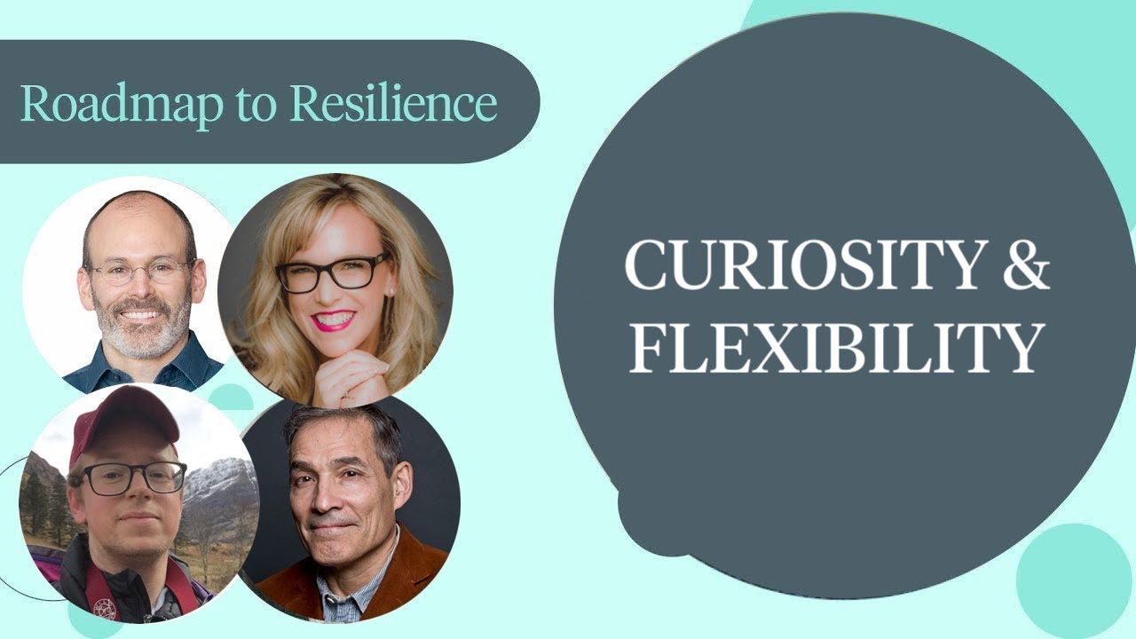 Want to Be More Resilient? Be Curious and Flexible