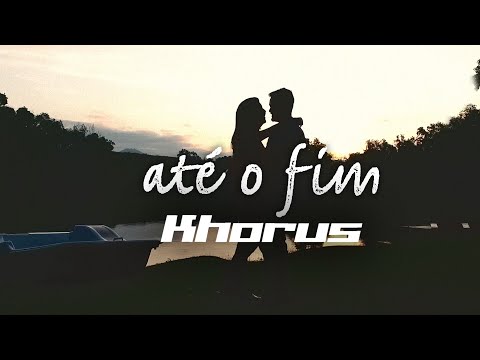 Até O Fim - Khorus