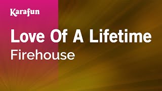 Love of a Lifetime - Firehouse | Karaoke Version | KaraFun
