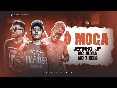 🔴 JEFINHO JP, MC JHOTA Feat. MC 7 BELO - Ô MOÇA - REMIX BREGA FUNK