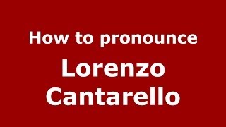 How to pronounce Lorenzo Cantarello